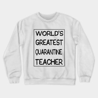 World's Greatest Quarantine Teacher Crewneck Sweatshirt